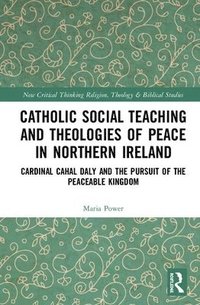 bokomslag Catholic Social Teaching and Theologies of Peace in Northern Ireland