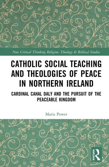Maria Power - Catholic Social Teaching and Theologies of Peace in Northern Ireland, Inbunden