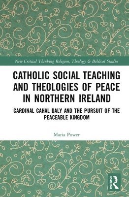 Catholic Social Teaching and Theologies of Peace in Northern Ireland