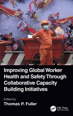 Thomas P. Fuller, USA) Fuller, Thomas P. (Illinois State University, Normal, IL - Improving Global Worker Health and Safety Through Collaborative Capacity Building Initiatives, Inbunden