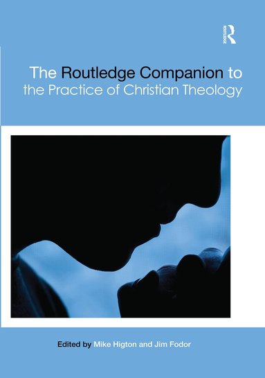 Mike Higton, Jim Fodor - Routledge Companion to the Practice of Christian Theology, Häftad