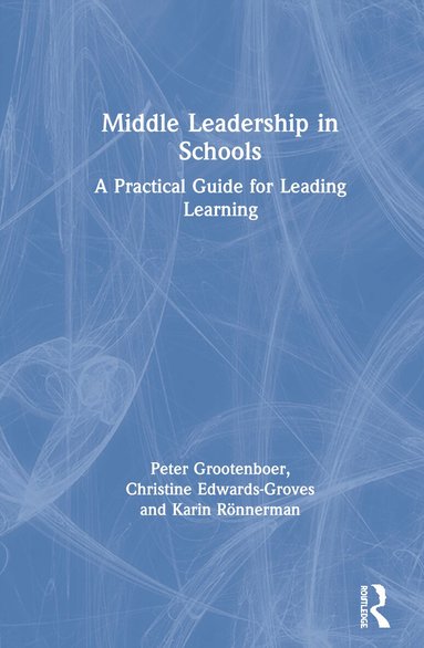 Peter Grootenboer, Christine Edwards-Groves, Karin Rönnerman - Middle Leadership in Schools, Inbunden