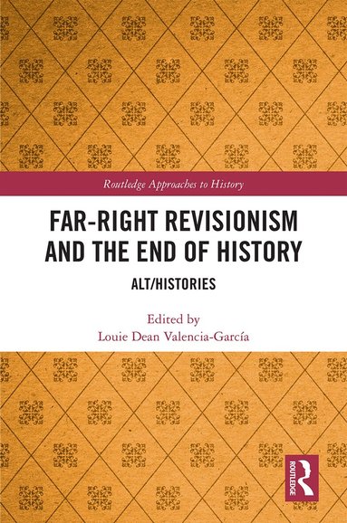 Louie Dean Valencia-García - Far-Right Revisionism and the End of History, Inbunden