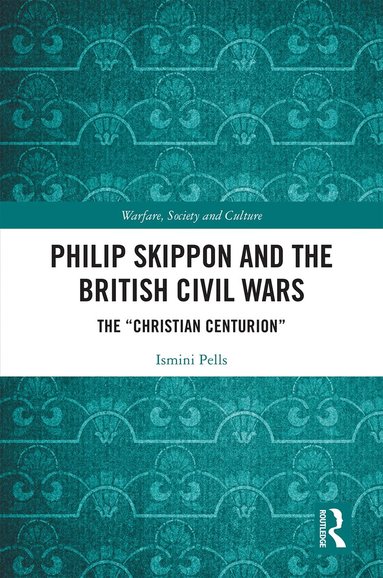 Ismini Pells - Philip Skippon and the British Civil Wars, Inbunden