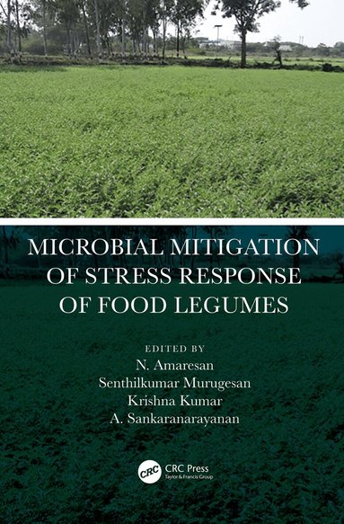 N. Amaresan, Senthilkumar Murugesan, Krishna Kumar, A. Sankaranarayanan - Microbial Mitigation of Stress Response of Food Legumes, Inbunden
