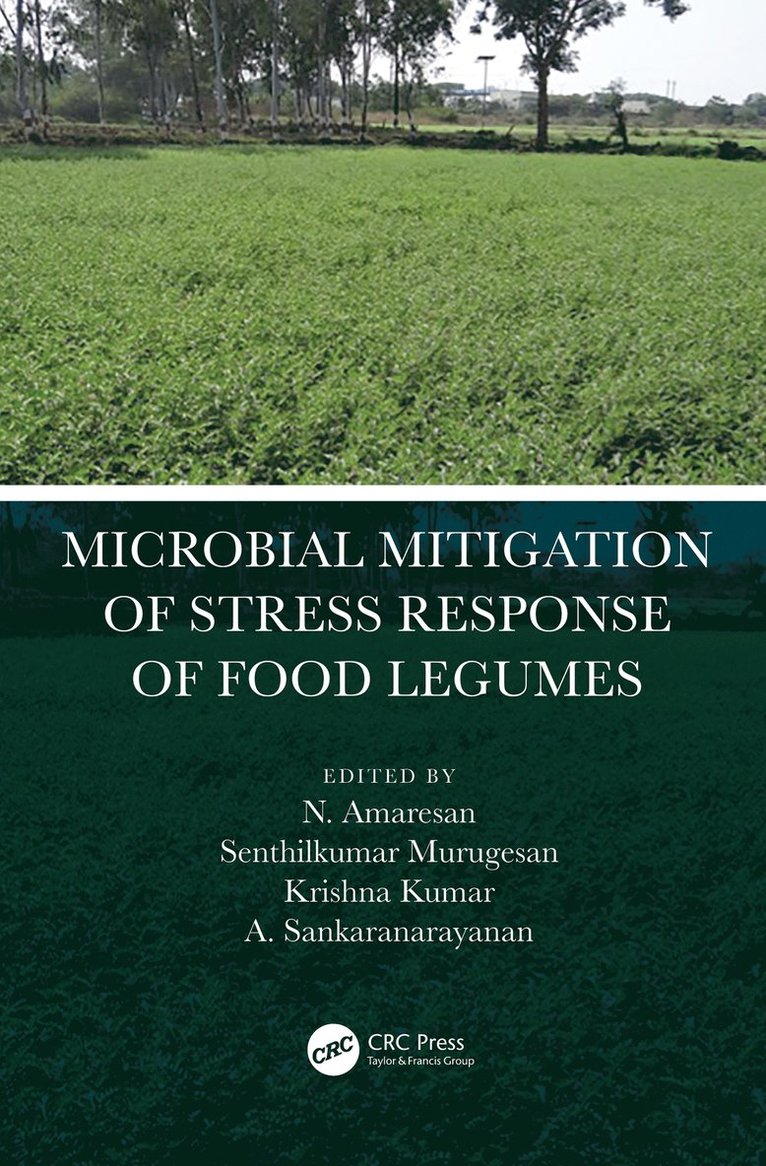 N. Amaresan, Senthilkumar Murugesan, Krishna Kumar, A. Sankaranarayanan, India) Murugesan, Senthilkumar (Indian Institute of Pulses Research, India) Kumar, Krishna (Indian Institute of Pulses Research - Microbial Mitigation of Stress Response of Food Legumes, Inbunden