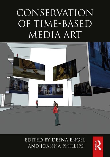 Deena Engel, Joanna Phillips - Conservation of Time-Based Media Art, Inbunden