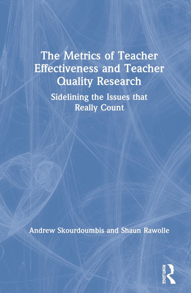 The Metrics of Teacher Effectiveness and Teacher Quality Research 1