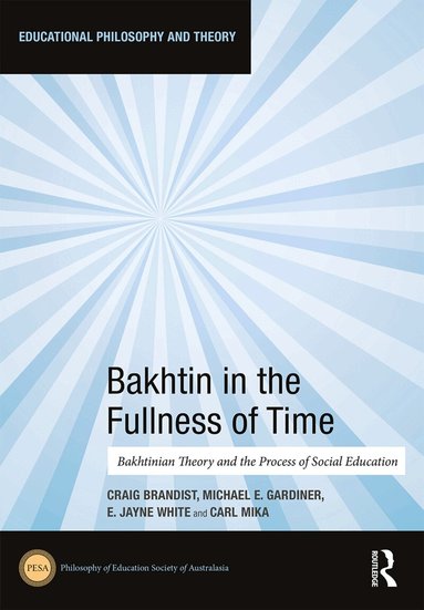Craig Brandist, Michael Gardiner, E Jayne White, Carl Mika - Bakhtin in the Fullness of Time, Inbunden