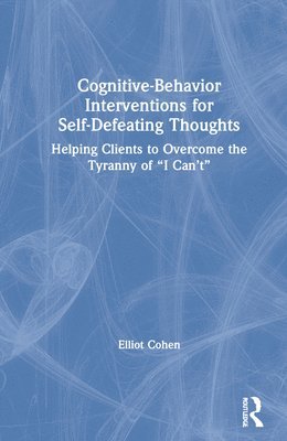 Cognitive Behavior Interventions for Self-Defeating Thoughts 1