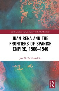 bokomslag Juan Rena and the Frontiers of Spanish Empire, 1500-1540