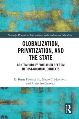 D. Brent Edwards Jr., Mauro C. Moschetti, Alejandro Caravaca, Spain) Caravaca, Alejandro (University of Barcelona, Jr. Edwards, D. Brent - Globalization, Privatization, and the State, Inbunden