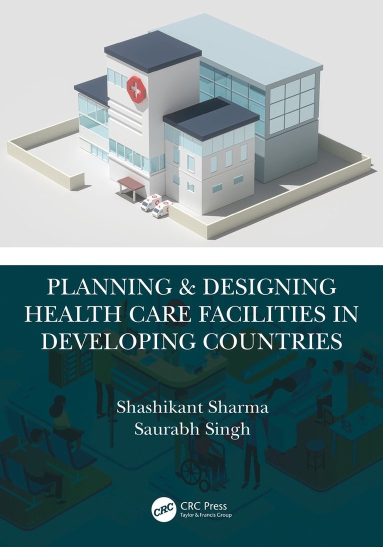 Shashikant Sharma, Saurabh Singh, India) Sharma, Shashikant (Armed Forces Medical College, Pune, India) Singh, Saurabh (Department of Hospital Administration, NEIGRIHMS, Shillong - Planning & Designing Health Care Facilities in Developing Countries, Häftad