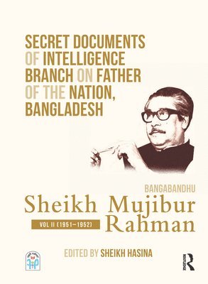 Sheikh Hasina - Secret Documents of Intelligence Branch on Father of The Nation, Bangladesh: Bangabandhu Sheikh Mujibur Rahman, Inbunden