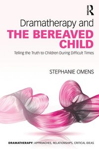bokomslag Dramatherapy and the Bereaved Child