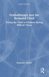bokomslag Dramatherapy and the Bereaved Child