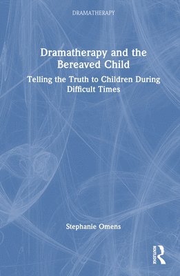 bokomslag Dramatherapy and the Bereaved Child