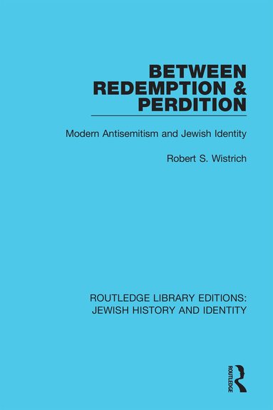 Robert S. Wistrich - Between Redemption & Perdition, Inbunden