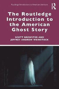 bokomslag The Routledge Introduction to the American Ghost Story
