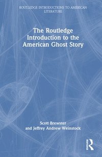 bokomslag Routledge Introduction to the American Ghost Story