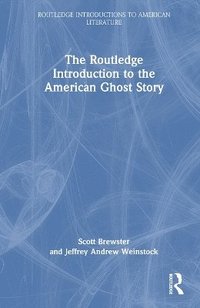 bokomslag The Routledge Introduction to the American Ghost Story