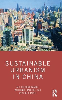 Ali Cheshmehzangi, Ayotunde Dawodu, Ayyoob Sharifi - Sustainable Urbanism in China, Inbunden
