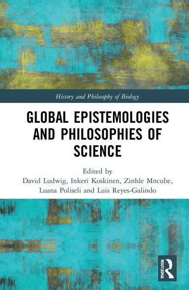 David Ludwig, Inkeri Koskinen, Zinhle Mncube, Luana Poliseli, Luis Reyes-Galindo - Global Epistemologies and Philosophies of Science, Inbunden