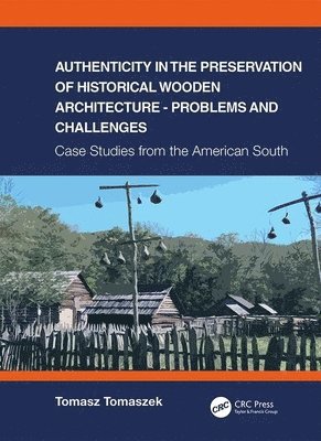 Authenticity in the Preservation of Historical Wooden Architecture - Problems and Challenges 1