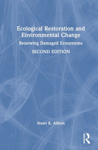 Stuart K. Allison - Ecological Restoration and Environmental Change, Inbunden