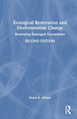 Stuart K. Allison - Ecological Restoration and Environmental Change, Inbunden