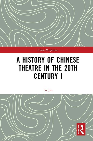 Fu Jin - History of Chinese Theatre in the 20th Century I, Inbunden