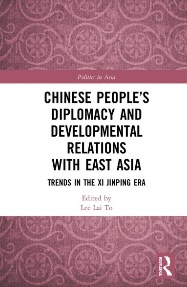 Lai To Lee - Chinese People’s Diplomacy and Developmental Relations with East Asia, Inbunden
