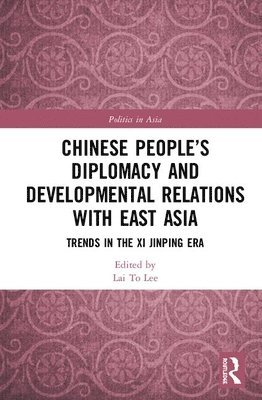 Lai To Lee, Thailand) Lee, Lai To (Mae Fah Luang University - Chinese People’s Diplomacy and Developmental Relations with East Asia, Inbunden