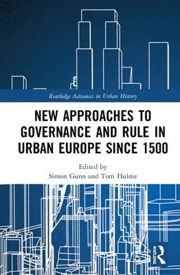 New Approaches to Governance and Rule in Urban Europe Since 1500 1