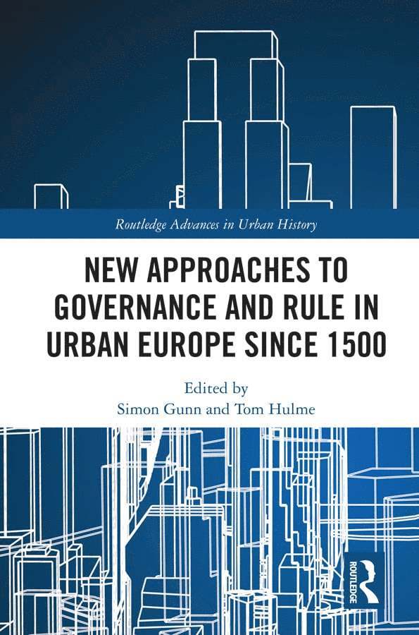 New Approaches to Governance and Rule in Urban Europe Since 1500 1