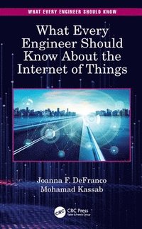bokomslag What Every Engineer Should Know About the Internet of Things