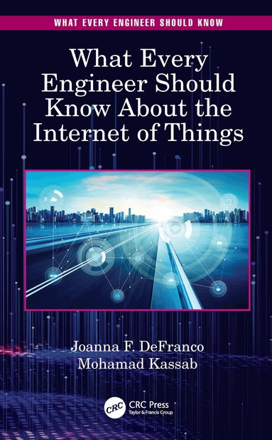 Joanna F. DeFranco, Mohamad Kassab - What Every Engineer Should Know About the Internet of Things, Inbunden