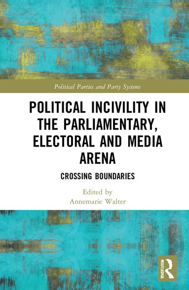Annemarie S. Walter - Political Incivility in the Parliamentary, Electoral and Media Arena, Inbunden