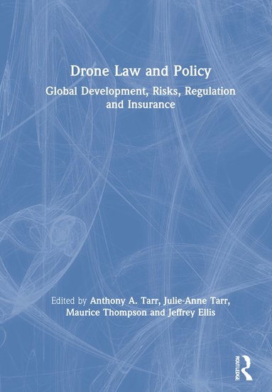 Anthony A. Tarr, Julie-Anne Tarr, Maurice Thompson, Jeffrey Ellis - Drone Law and Policy, Inbunden