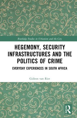 Hegemony, Security Infrastructures and the Politics of Crime 1