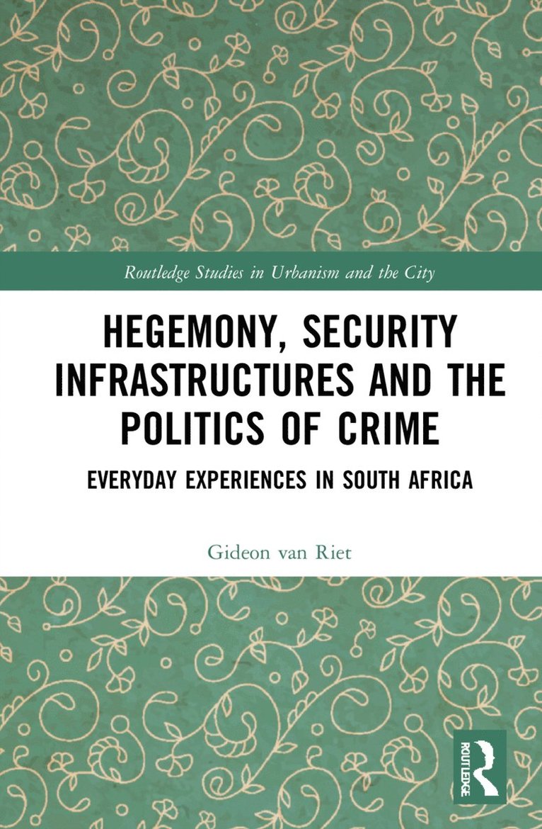 Gideon van Riet, South Africa) van Riet, Gideon (North-West University, Gideon Van Riet, Gideon Van Riet - Hegemony, Security Infrastructures and the Politics of Crime, Inbunden