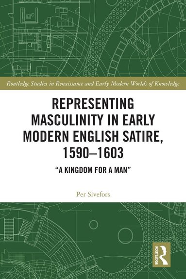 Per Sivefors - Representing Masculinity in Early Modern English Satire, 1590–1603, Inbunden