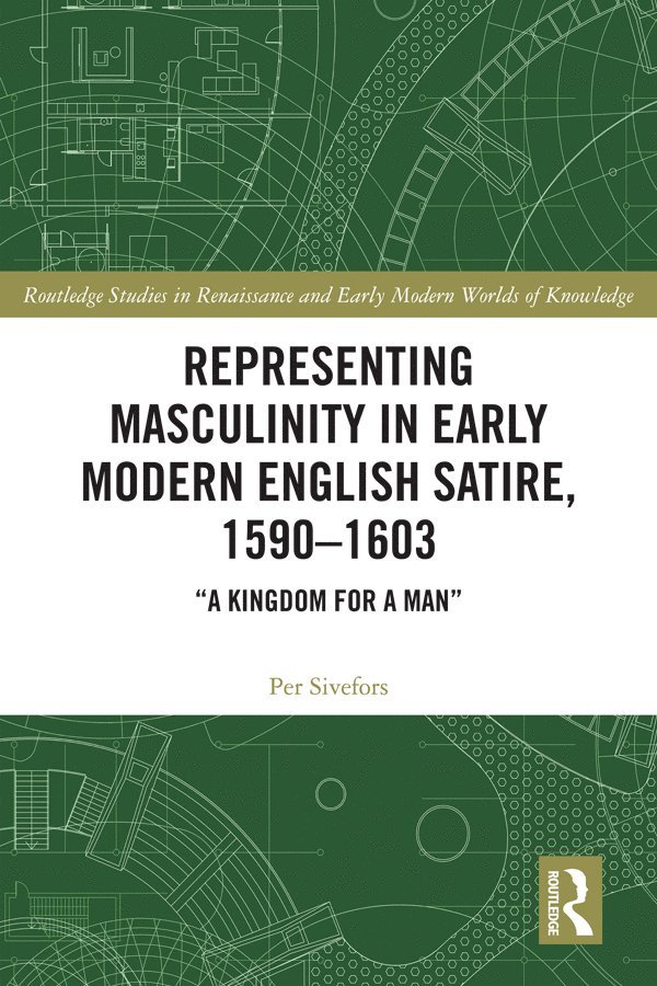 Representing Masculinity in Early Modern English Satire, 1590–1603