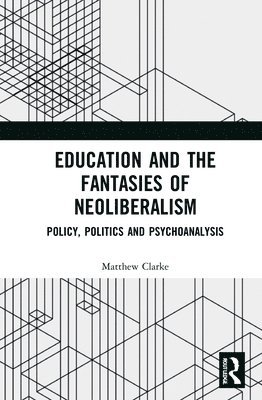 Education and the Fantasies of Neoliberalism 1