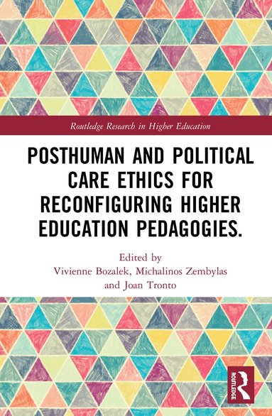 Vivienne Bozalek, Michalinos Zembylas, Joan Tronto - Posthuman and Political Care Ethics for Reconfiguring Higher Education Pedagogies, Inbunden