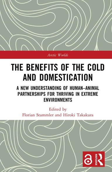 Florian Stammler, Hiroki Takakura - Benefits of the Cold and Domestication, Inbunden