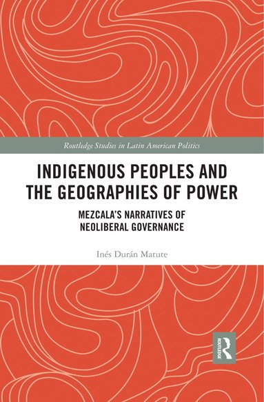 Inés Durán Matute - Indigenous Peoples and the Geographies of Power, Häftad