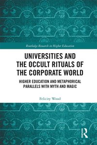 bokomslag Universities and the Occult Rituals of the Corporate World