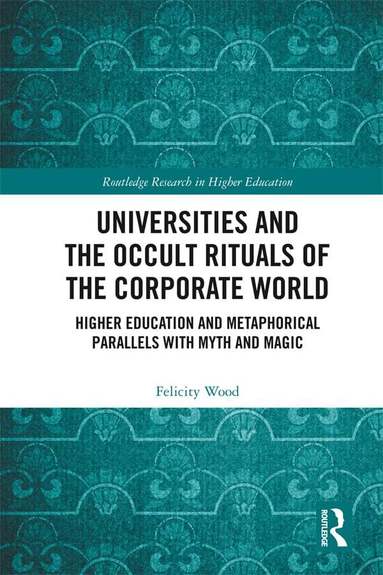 Felicity Wood - Universities and the Occult Rituals of the Corporate World, Häftad
