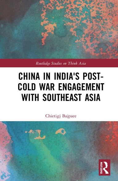 Chietigj Bajpaee - China in India's Post-Cold War Engagement with Southeast Asia, Inbunden
